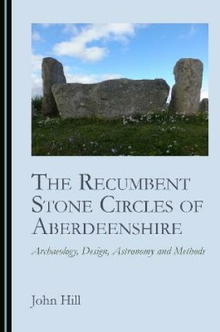 Cover of The Recumbent Stone Circles of Aberdeenshire