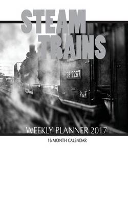 Book cover for Steam Trains Weekly Planner 2017