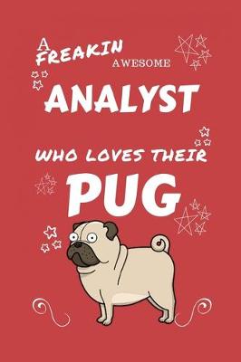 Book cover for A Freakin Awesome Analyst Who Loves Their Pug