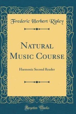 Cover of Natural Music Course: Harmonic Second Reader (Classic Reprint)