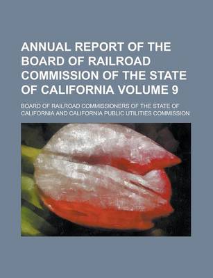 Book cover for Annual Report of the Board of Railroad Commission of the State of California Volume 9