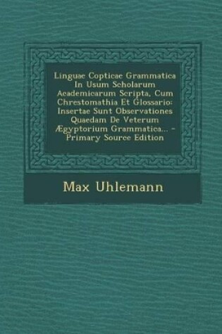 Cover of Linguae Copticae Grammatica in Usum Scholarum Academicarum Scripta, Cum Chrestomathia Et Glossario