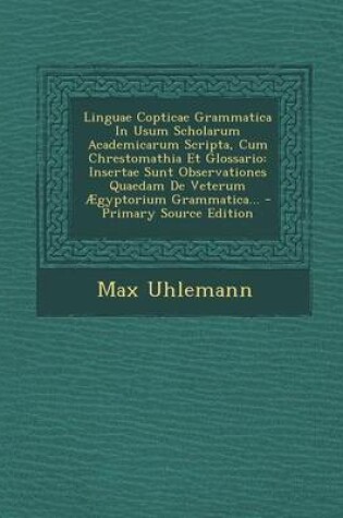 Cover of Linguae Copticae Grammatica in Usum Scholarum Academicarum Scripta, Cum Chrestomathia Et Glossario