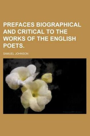 Cover of Prefaces Biographical and Critical to the Works of the English Poets.