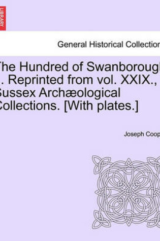 Cover of The Hundred of Swanborough ... Reprinted from Vol. XXIX., Sussex Arch Ological Collections. [With Plates.]