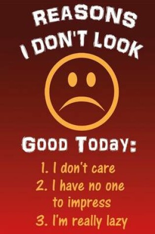 Cover of Reasons I Don't Look Good Today