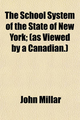 Book cover for The School System of the State of New York; (As Viewed by a Canadian.)