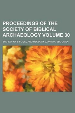 Cover of Proceedings of the Society of Biblical Archaeology Volume 30