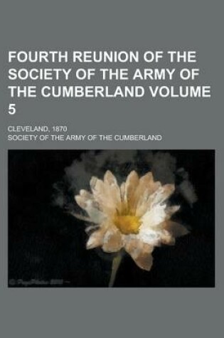 Cover of Fourth Reunion of the Society of the Army of the Cumberland; Cleveland, 1870 Volume 5