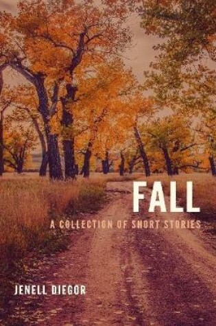 Cover of Fall: A Collection of Short Stories