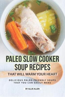 Book cover for Paleo Slow Cooker Soup Recipes That Will Warm Your Heart