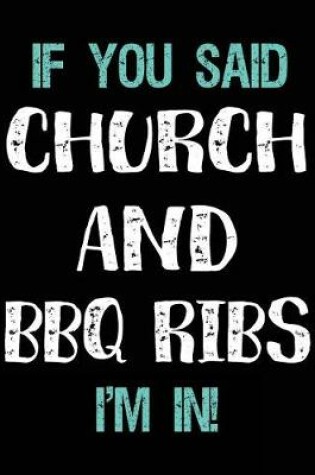 Cover of If You Said Church and BBQ Ribs I'm in