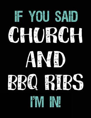 Book cover for If You Said Church and BBQ Ribs I'm in