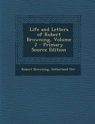 Book cover for Life and Letters of Robert Browning, Volume 2