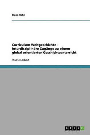 Cover of Curriculum Weltgeschichte - interdisziplinare Zugange zu einem global orientierten Geschichtsunterricht