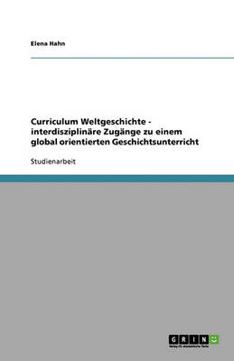 Book cover for Curriculum Weltgeschichte - interdisziplinare Zugange zu einem global orientierten Geschichtsunterricht