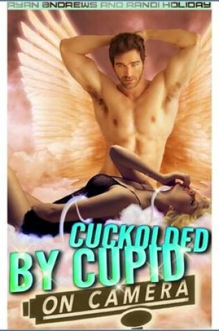 Cover of Cuckolded by Cupid on Camera