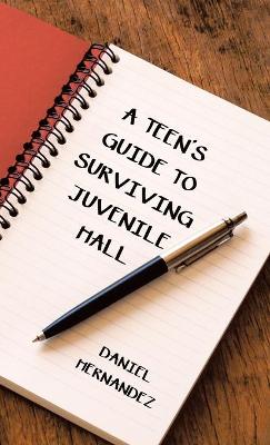 Book cover for A Teen's Guide to Surviving Juvenile Hall