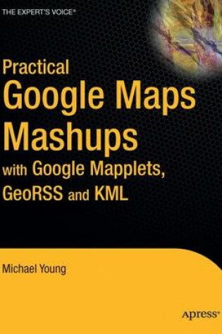 Cover of Practical Google Maps Mashups with Google Mapplets, GeoRSS and KML