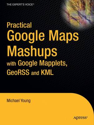 Book cover for Practical Google Maps Mashups with Google Mapplets, GeoRSS and KML