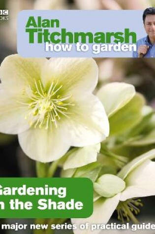 Cover of Alan Titchmarsh How to Garden: Gardening in the Shade