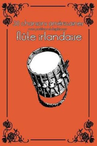 Cover of 30 Chansons Americaines Avec Partitions Et Doigtes Pour Flute Irlandaise