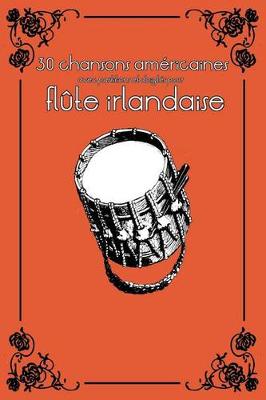 Book cover for 30 Chansons Americaines Avec Partitions Et Doigtes Pour Flute Irlandaise