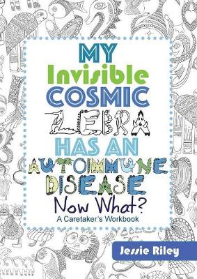 Book cover for My Invisible Cosmic Zebra Has an Autoimmune Disease - Now What?