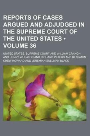 Cover of Reports of Cases Argued and Adjudged in the Supreme Court of the United States (Volume 36)