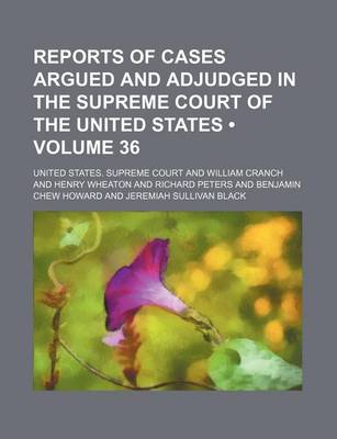 Book cover for Reports of Cases Argued and Adjudged in the Supreme Court of the United States (Volume 36)