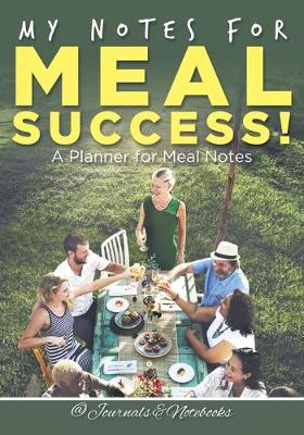 Book cover for My Notes for Meal Success! A Planner for Meal Notes