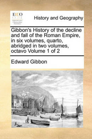 Cover of Gibbon's History of the Decline and Fall of the Roman Empire, in Six Volumes, Quarto, Abridged in Two Volumes, Octavo Volume 1 of 2