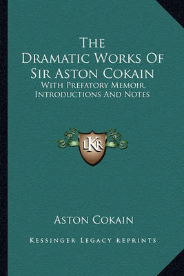 Book cover for The Dramatic Works of Sir Aston Cokain