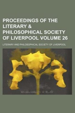 Cover of Proceedings of the Literary & Philosophical Society of Liverpool Volume 26