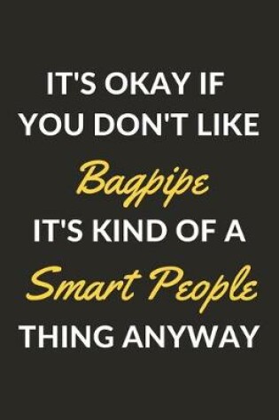 Cover of It's Okay If You Don't Like Bagpipe It's Kind Of A Smart People Sport Anyway