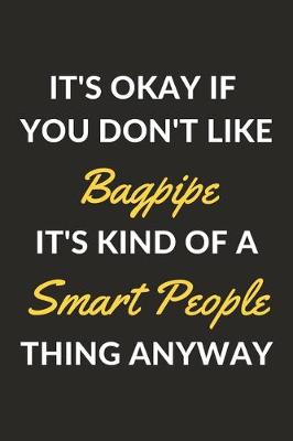 Book cover for It's Okay If You Don't Like Bagpipe It's Kind Of A Smart People Sport Anyway