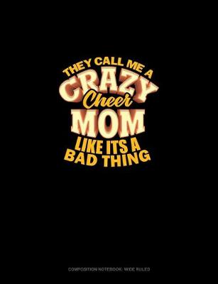 Book cover for They Call Me A Crazy Cheer Mom Like It's A Bad Thing