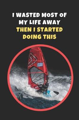 Book cover for I Wasted Most Of My Life Away.. Then I Started Doing This