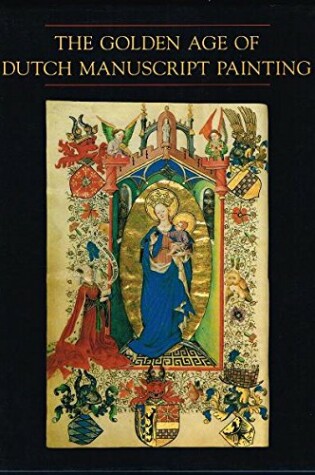 Cover of The Golden Age of Dutch Manuscript Painting