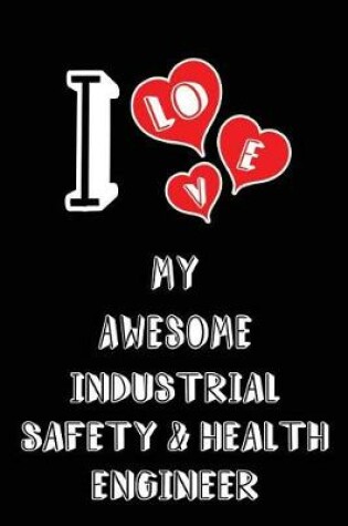 Cover of I Love My Awesome Industrial Safety and Health Engineer