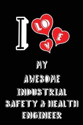 Book cover for I Love My Awesome Industrial Safety and Health Engineer