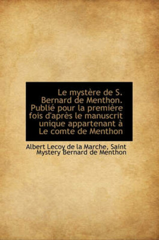 Cover of Le Myst Re de S. Bernard de Menthon. Publi Pour La Premi Re Fois D'Apr?'s Le Manuscrit Unique Appart