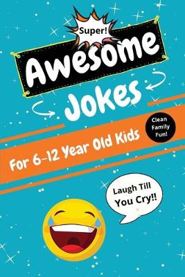 Cover of Awesome Jokes for Kids 6-12 Years Old