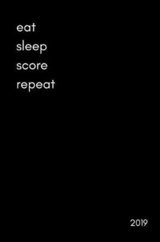 Cover of Eat Sleep Score Repeat 2019