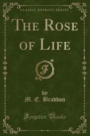 Cover of The Rose of Life (Classic Reprint)