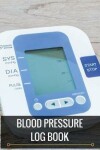 Book cover for Blood Pressure Log Book