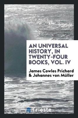 Book cover for An Universal History, in Twenty-Four Books, Vol. IV