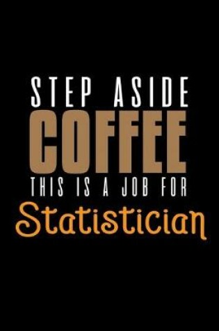 Cover of Step aside coffee. This is a job for statistician