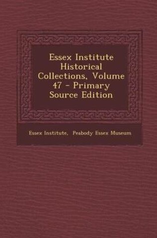 Cover of Essex Institute Historical Collections, Volume 47 - Primary Source Edition