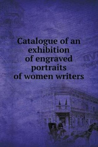 Cover of Catalogue of an exhibition of engraved portraits of women writers